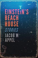 Einstein’s Beach House. Jacob M. Appel.